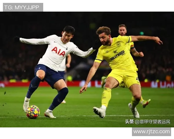 热刺与布伦特福德精彩对决直播全程回顾与分析